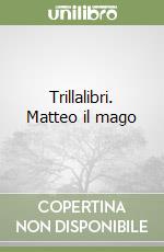 Trillalibri. Matteo il mago libro