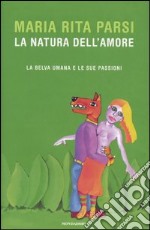 La natura dell'amore. La belva umana e le sue passioni libro