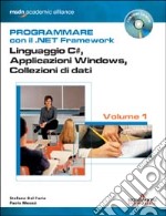 Programmare con il .NET Framework. Con CD-ROM. Vol. 1: Linguaggio C#; applicazioni Windows; collezioni di dati libro