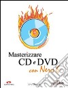 Masterizzare CD e DVD con Nero 6. Con CD-ROM libro