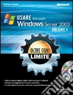 Usare Microsoft Windows Server 2003. Oltre ogni limite. Con CD-ROM libro