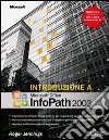 Introduzione a Microsoft Office InfoPath 2003 libro