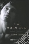 Jim Morrison. Vita, morte, leggenda libro