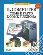 Il computer. Come è fatto e come funziona libro