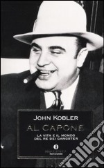 Al Capone. La vita e il mondo del re dei gangster libro