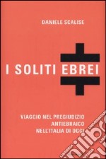 I soliti ebrei. Viaggio nel pregiudizio antiebraico nell'Italia di oggi libro