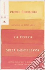 La forza della gentilezza. Pensare e agire con il cuore fa bene al corpo e allo spirito libro usato