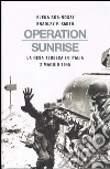 Operation Sunrise. La resa tedesca in Italia 2 maggio 1945 libro