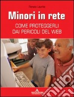 Minori in rete. Come proteggerli dai pericoli del Web libro