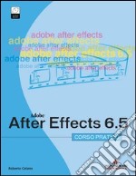 Adobe After Effects 6.5. Corso pratico. Con CD-ROM libro