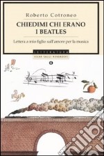 Chiedimi chi erano i Beatles. Lettera a mio figlio sull'amore per la musica libro