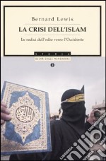 La crisi dell'Islam. Le radici dell'odio verso l'Occidente