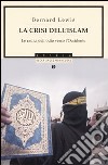 La crisi dell'Islam. Le radici dell'odio verso l'Occidente libro