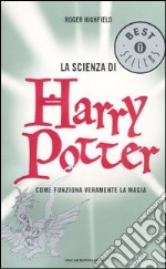 La scienza di Harry Potter. Come funziona veramente la magia libro