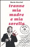 Tranne mia madre e mia sorella libro