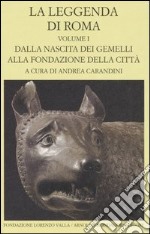 La leggenda di Roma. Testo latino e greco a fronte. Vol. 1: Dalla nascita dei gemelli alla fondazione della città