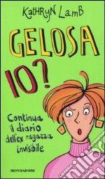 Gelosa io? Continua il diario dell'ex ragazza invisibile libro