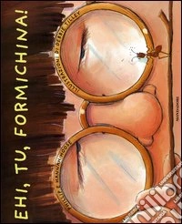 Ehi, tu, formichina! libro