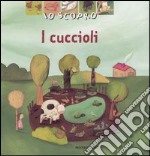 Io scopro. I cuccioli libro