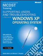 Supporting Users and Troubleshooting Microsoft Windows XP MCDST Training (esame 70-271) libro