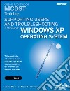 Supporting Users and Troubleshooting Microsoft Windows XP MCDST Training (esame 70-271) libro