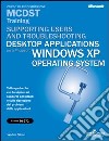 Supporting Users and Troubleshooting Desktop Applications on a Microsoft Windows XP Operating System MCDST Training (esame 70-272) libro