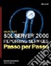 SQL Server 2000 Servizi di reporting Passo per Passo libro