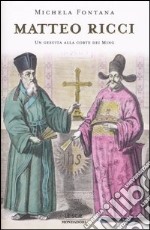 Matteo Ricci. Un gesuita alla corte dei Ming