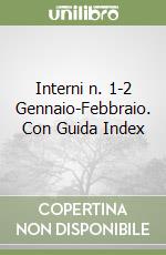 Interni n. 1-2 Gennaio-Febbraio. Con Guida Index libro