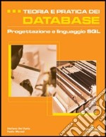 Teoria e pratica dei database. Progettazione e linguaggio SQL libro