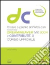 Creare e gestire siti Web con Macromedia Dreamweaver MX 2004 e Contribute 3. Corso ufficiale. Con CD-ROM libro