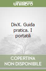 DivX. Guida pratica. I portatili libro