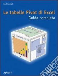 Le tabelle Pivot di Excel. Guida completa libro