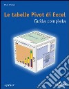 Le tabelle Pivot di Excel. Guida completa libro