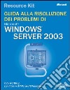 Windows Server 2003 Resource Kit. Guida alla risoluzione dei problemi. Con CD-ROM libro