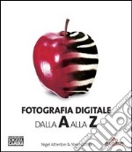 Fotografia digitale dalla A alla Z libro