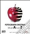 Fotografia digitale dalla A alla Z libro