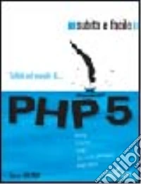 PHP 5. Subito e facile libro