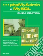 PhpMyAdmin e MySQL. Guida pratica libro