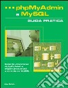 PhpMyAdmin e MySQL. Guida pratica libro