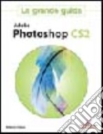 Adobe Photoshop CS2. La grande guida libro