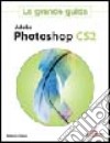 Adobe Photoshop CS2. La grande guida libro