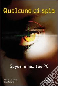 Qualcuno ci spia. Spyware nel tuo PC libro