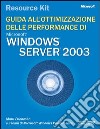 Windows Server 2003 Resorce Kit. Guida all'ottimizzazione delle performance. Con CD-ROM libro