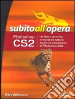 Photoshop CS2. Subito all'opera libro