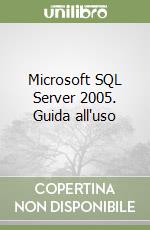 Microsoft SQL Server 2005. Guida all'uso libro