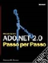 Microsoft Ado.NET 2.0. Passo per passo libro