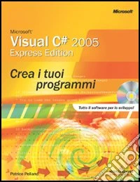 Microsoft Visual C# 2005 Express. Crea i tuoi programmi libro