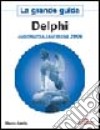 Delphi 2006. La grande guida libro