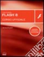 Macromedia Flash 8. Corso ufficiale. Con CD-ROM libro